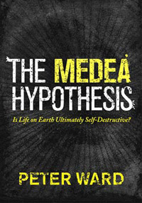 The Medea Hypothesis. Is Life on Earth Ultimately Self-Destructive? The Medea Hypothesis. Is Life on Earth Ultimately Self-Destructive?